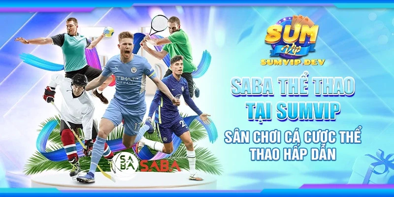 Saba thể thao tại Sumvip – Sân chơi cá cược thể thao hấp dẫn