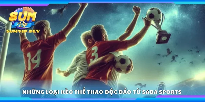 Những loại kèo thể thao độc đáo từ Saba Sports 