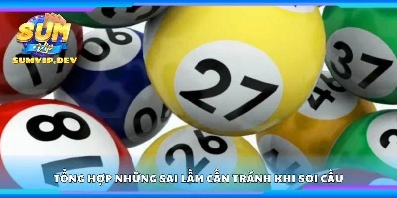 Tổng hợp những sai lầm cần tránh khi soi cầu