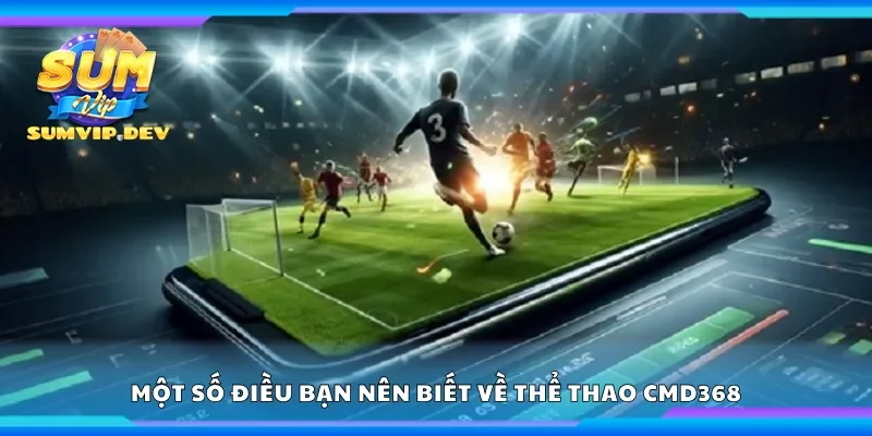 Một số điều bạn nên biết về thể thao CMD368