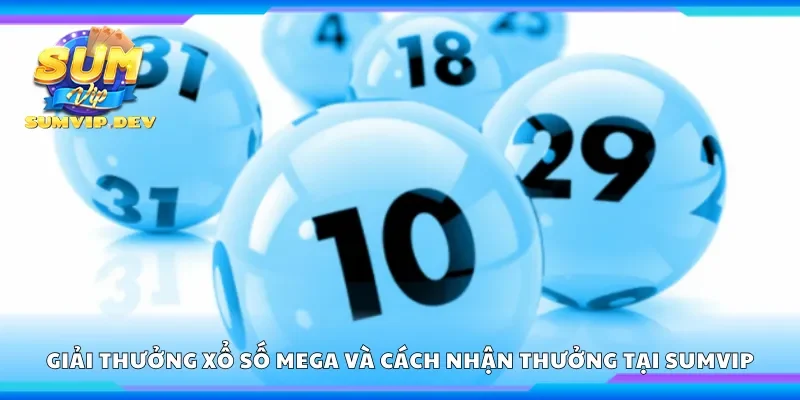 Giải thưởng xổ số Mega và cách nhận thưởng tại Sumvip